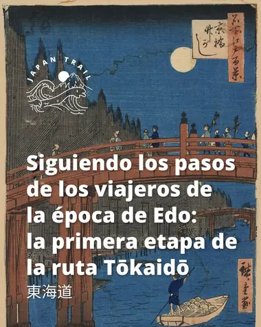 Siguiendo los pasos de los viajeros de la época de Edo: la primera etapa de la ruta Tokaido