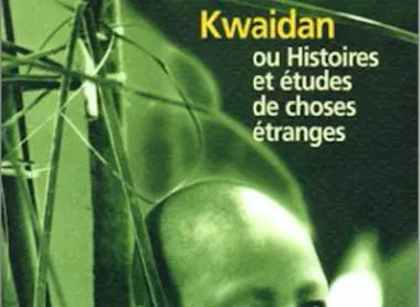 Kwaidan ou Histoires et études de choses étranges Kwaidan ou Histoires et études de choses étranges